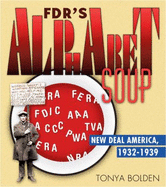 Fdr's Alphabet Soup: New Deal America 1932-1939