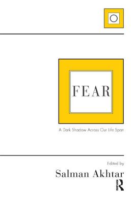 Fear: A Dark Shadow Across Our Life Span - Akhtar, Salman (Editor)