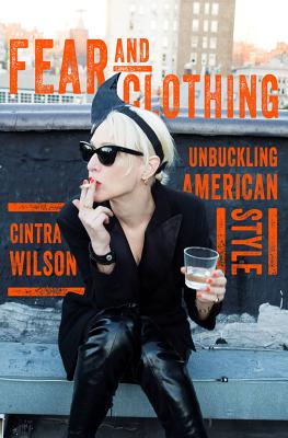 Fear and Clothing: Unbuckling American Style - Wilson, Cintra