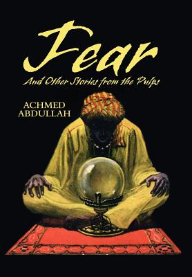 FEAR and Other Stories from the Pulps - Abdullah, Achmed, and Schweitzer, Darrell (Introduction by), and Betancourt, John Gregory (Editor)