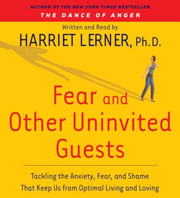 Fear and Other Uninvited Guests - Lerner, Harriet (Read by)