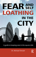 Fear and Self-Loathing in the City: A Guide to Keeping Sane in the Square Mile