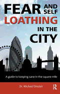 Fear and Self-Loathing in the City: A Guide to Keeping Sane in the Square Mile