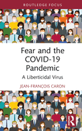 Fear and the Covid-19 Pandemic: A Liberticidal Virus