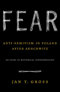 Fear: Anti-Semitism in Poland After Auschwitz - Gross, Jan T