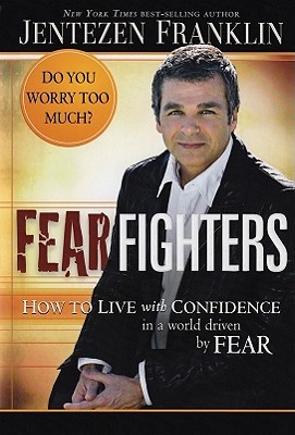 Fear Fighters: How to Live with Confidence in a World Driven by Fear - Franklin, Jentezen