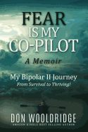Fear is My Co-Pilot: A Memoir My Bipolar II Journey