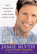 Fear Is No Longer My Reality: How I Overcame Panic and Social Anxiety Disorder -- And You Can Too
