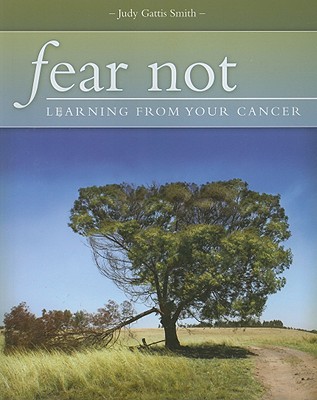 Fear Not!: Learning from Your Cancer - Smith, Judy Gattis