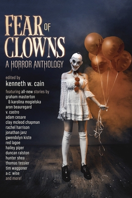 Fear of Clowns A Horror Anthology: Coulrophobia Stories - Kangas, Kevin, and Cesare, Adam, and Masterton, Graham