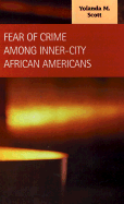 Fear of Crime Among Inner-City African Americans - Scott, Yolanda M, and McShane, Marilyn D (Editor), and Williams, Frank P (Editor)