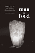 Fear of Food: A History of Why We Worry about What We Eat