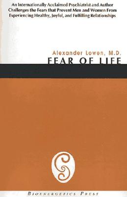Fear of Life - Lowen, Alexander, M.D.