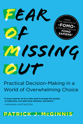 Fear of Missing Out: Practical Decision-Making in a World of Overwhelming Choice - McGinnis, Patrick J