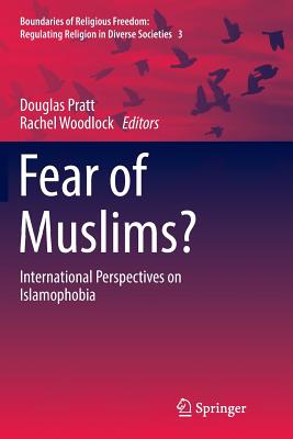 Fear of Muslims?: International Perspectives on Islamophobia - Pratt, Douglas (Editor), and Woodlock, Rachel (Editor)