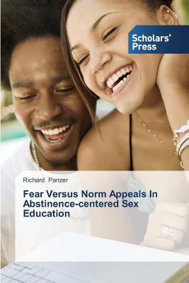 Fear Versus Norm Appeals In Abstinence-centered Sex Education - Panzer, Richard