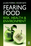 Fearing Food: Risk, Health and Environment - Morris, Julian (Editor), and Bate, Roger (Editor)