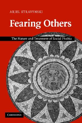 Fearing Others: The Nature and Treatment of Social Phobia - Stravynski, Ariel