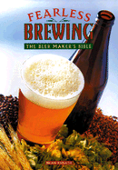 Fearless Brewing: The Beermaker's Bible