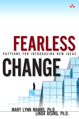 Fearless Change: Patterns for Introducing New Ideas (paperback) - Manns, Mary Lynn, and Rising, Linda