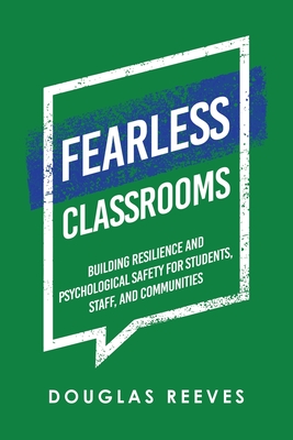 Fearless Classrooms: Building Resilience and Psychological Safety for Students, Staff, and Communities - Reeves, Douglas