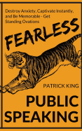 Fearless Public Speaking: How to Destroy Anxiety, Captivate Instantly, and Becom