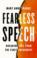 Fearless Speech: Breaking Free from the First Amendment