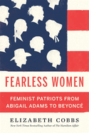 Fearless Women: Feminist Patriots from Abigail Adams to Beyonc?