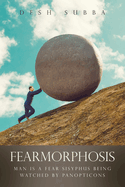 Fearmorphosis: Man Is a Fear Sisyphus Being Watched by Panopticons