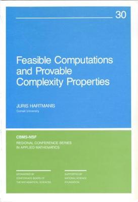 Feasible Computations and Provable Complexity Properties - Hartmanis, Juris