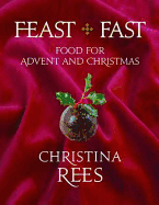 Feast + Fast: Food for Advent and Christmas