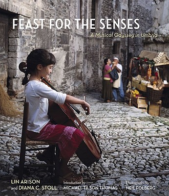 Feast for the Senses: A Musical Odyssey in Umbria - Arison, Lin, and Stoll, Diana C, and Thomas, Michael Tilson (Introduction by)