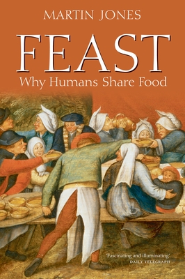 Feast: Why Humans Share Food - Jones, Martin, Dr.