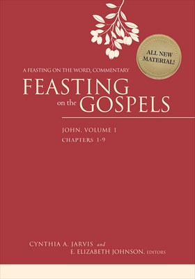 Feasting on the Gospels--John, Volume 1: A Feasting on the Word Commentary - Jarvis, Cynthia A, and Johnson, E Elizabeth