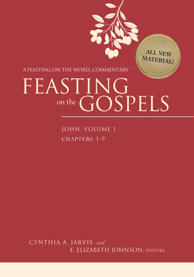 Feasting on the Gospels--John, Volume 1: A Feasting on the Word Commentary - Jarvis, Cynthia A., and Johnson, E. Elizabeth