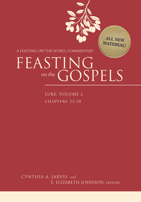 Feasting on the Gospels--Luke, Volume 2: A Feasting on the Word Commentary - Jarvis, Cynthia A (Editor), and Johnson, E Elizabeth (Editor)