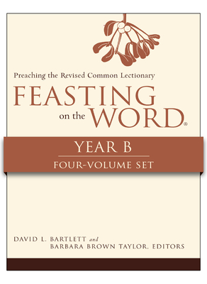 Feasting on the Word, Year B, 4-Volume Set - Bartlett, David L (Editor), and Taylor, Barbara Brown (Editor)