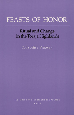 Feasts of Honor: Ritual and Change in the Toraja Highland - Volkman, Toby Alice