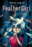 Feather Girl: La Chica Que Tena Pjaros En La Cabeza / Feather Girl: The Girl W Ith Birds in Her Head - Feathervein