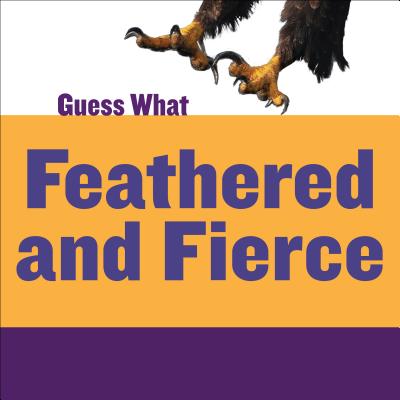 Feathered and Fierce: Bald Eagle - Calhoun, Kelly, and Cap, Timothy (Narrator)