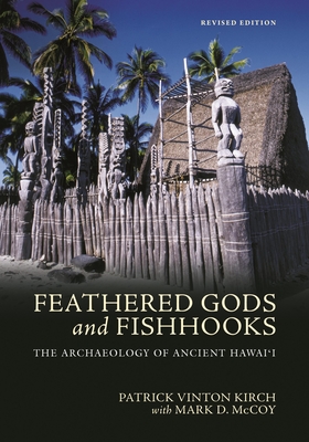 Feathered Gods and Fishhooks: The Archaeology of Ancient Hawai'i, Revised Edition - Kirch, Patrick Vinton, and McCoy, Mark D