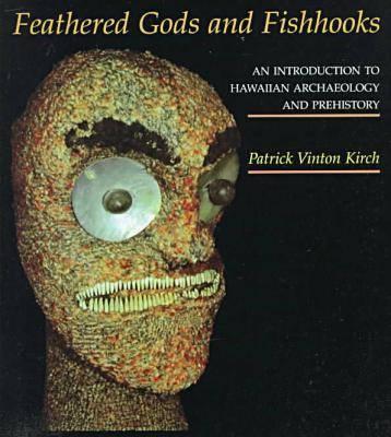 Feathered Gods and Fishooks: Introduction to Hawaiian Archaeology and Prehistory - Kirch, Patrick Vinton