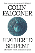 Feathered Serpent: A novel of the Mexican conquest
