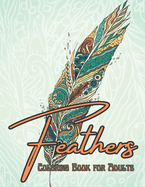 Feathers Coloring Book for Adults: Relaxing Coloring Book Feathers Designs Patterns For Men & Women..