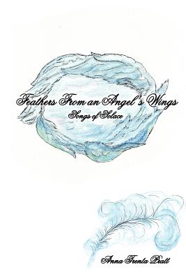 Feathers From an Angel's Wings: Songs of Solace - Pratt, Anna Trenta