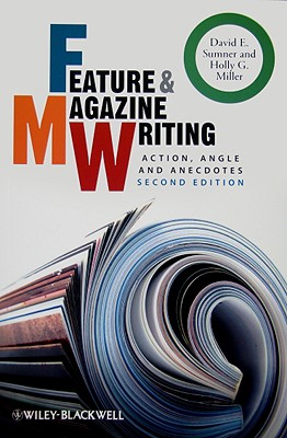 Feature & Magazine Writing: Action, Angle and Anecdotes - Sumner, David E, and Miller, Holly G