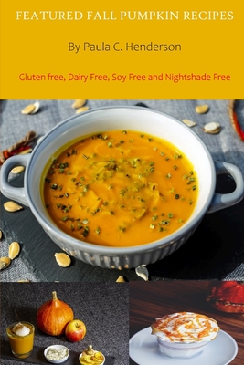 Featured Fall Pumpkin Recipes: Gluten Free, Dairy Free, Soy Free and Nightshade Free - Henderson, Paula C