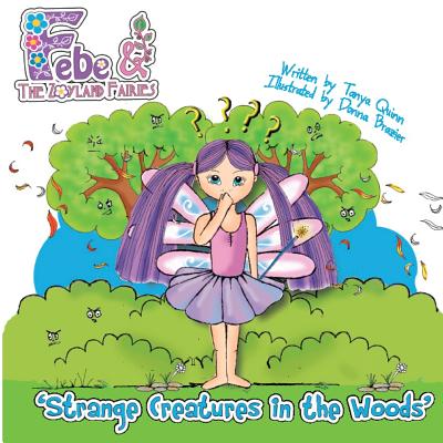 febe & the Flower Fairies: Strange Creatures in the Woods - Quinn, Tanya