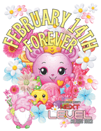 February 14th Forever: Love Warms the Heart! Color Super Cute Candy Characters. Celebrate February 14th! Fun illustrations of Valentine's Day Hearts, Flowers and Silly Candy Creations. Travis Nicholas Zariwny's NEXT LEVEL COLORING BOOKS