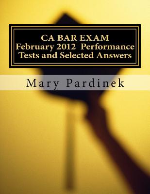 February 2012 CA BAR EXAM: Performance Tests and Selected Answers - State Bar of California, and Pardinek, Mary T